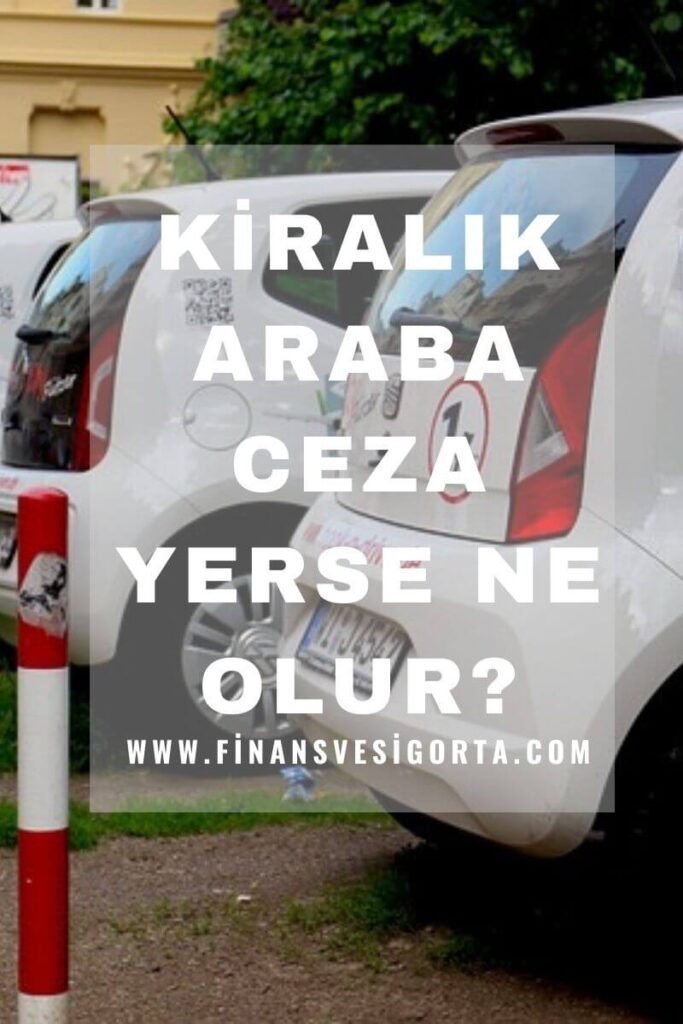 "kiralık araba ceza yerse ne olur"