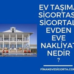 Sigortalı Evden Eve Nakliyat: Ev Taşıma Sigortası Teminatları Neler?